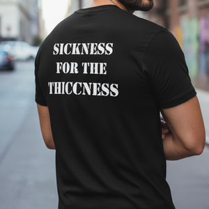 SICKNESS FOR THE THICCNESS TEE